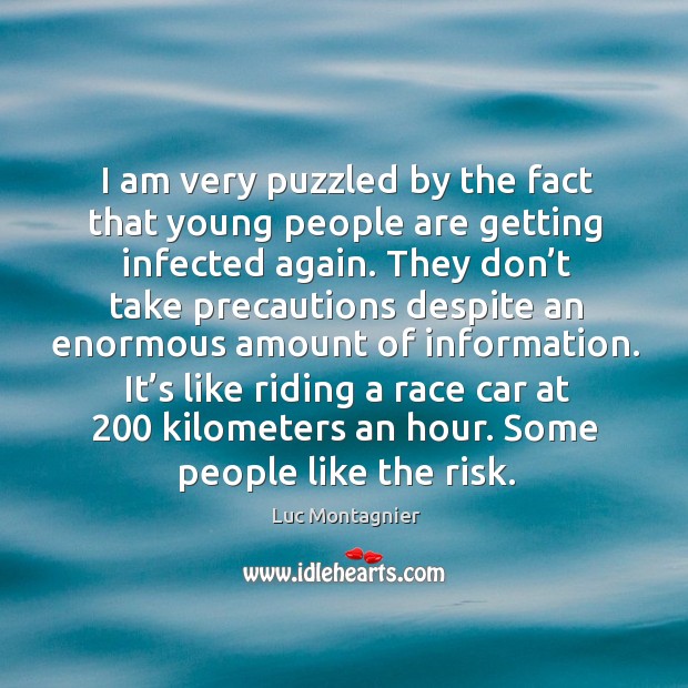 I am very puzzled by the fact that young people are getting infected again. Luc Montagnier Picture Quote