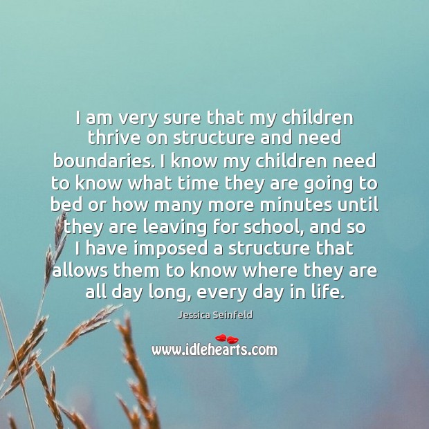 I am very sure that my children thrive on structure and need Jessica Seinfeld Picture Quote
