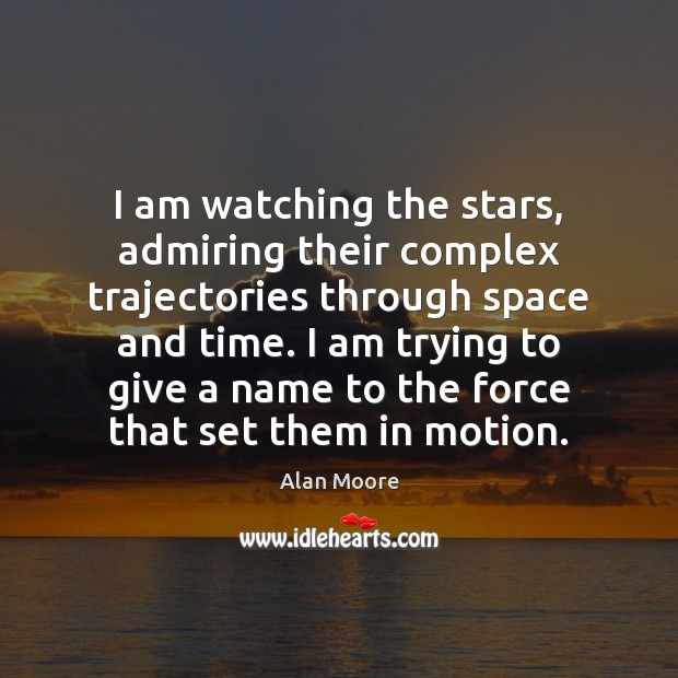I am watching the stars, admiring their complex trajectories through space and Image