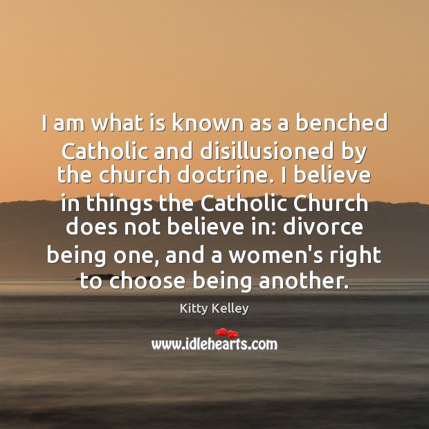 I am what is known as a benched Catholic and disillusioned by Divorce Quotes Image