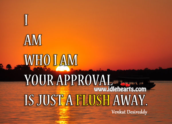 I am who I am Venkat Desireddy Picture Quote