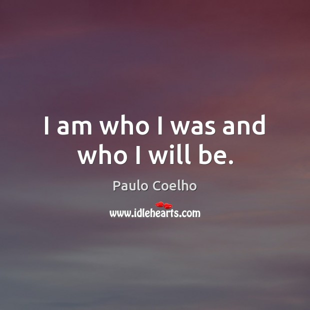 I am who I was and who I will be. Image