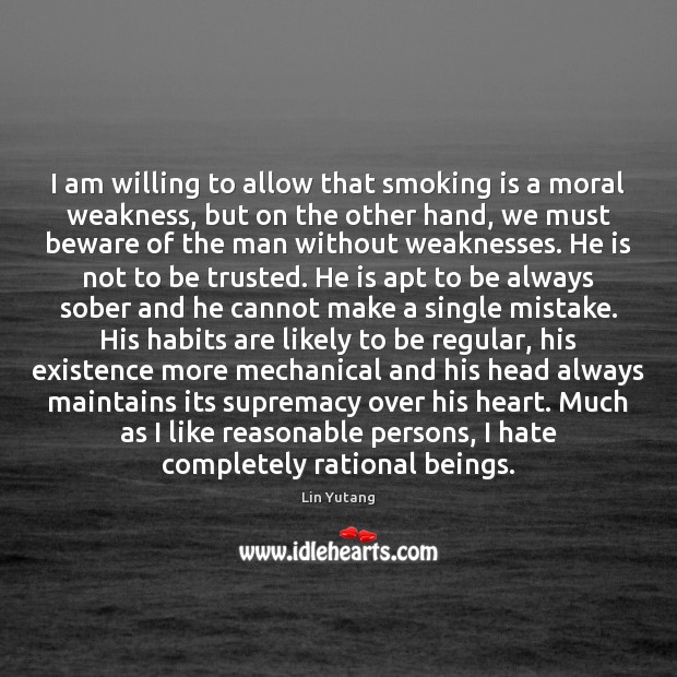 I am willing to allow that smoking is a moral weakness, but Lin Yutang Picture Quote