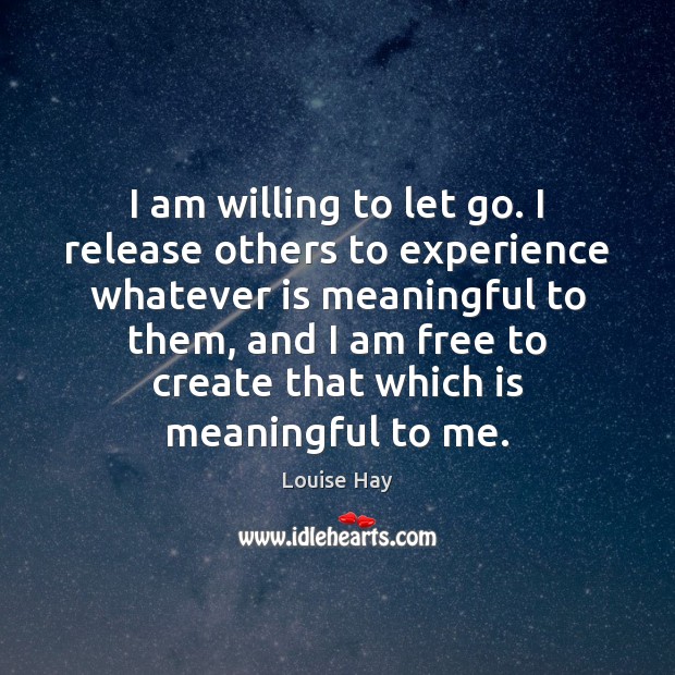 I am willing to let go. I release others to experience whatever Image