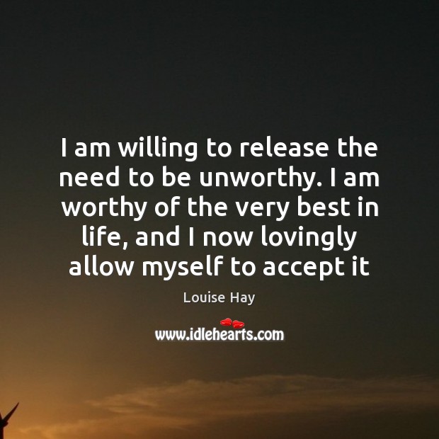 I am willing to release the need to be unworthy. I am Image