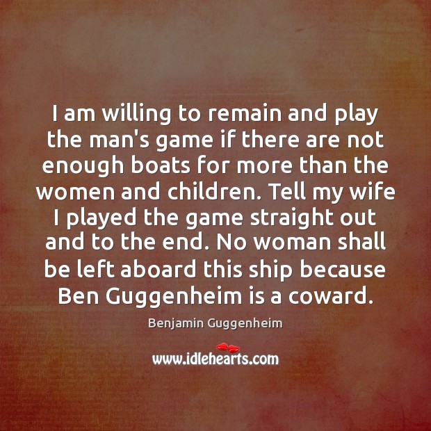 I am willing to remain and play the man’s game if there Image