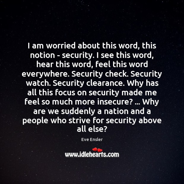 I am worried about this word, this notion – security. I see Image