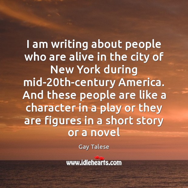 I am writing about people who are alive in the city of Gay Talese Picture Quote