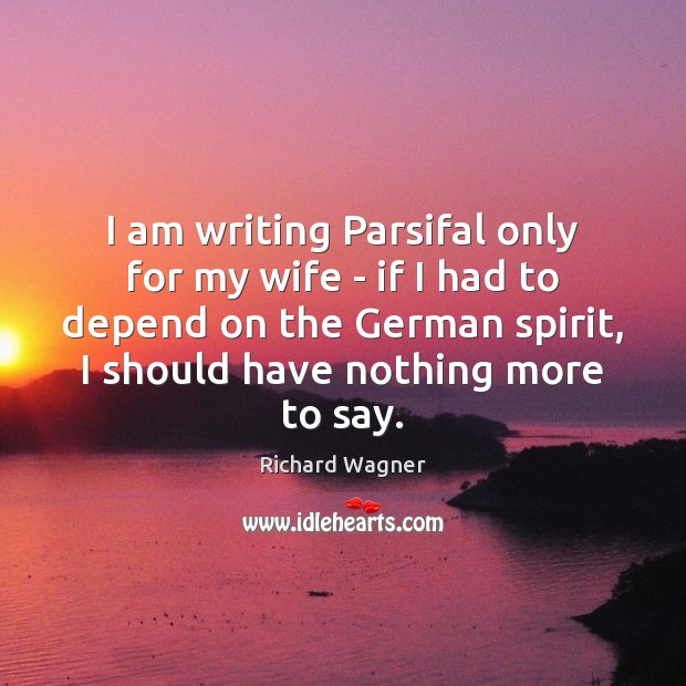 I am writing Parsifal only for my wife – if I had Image