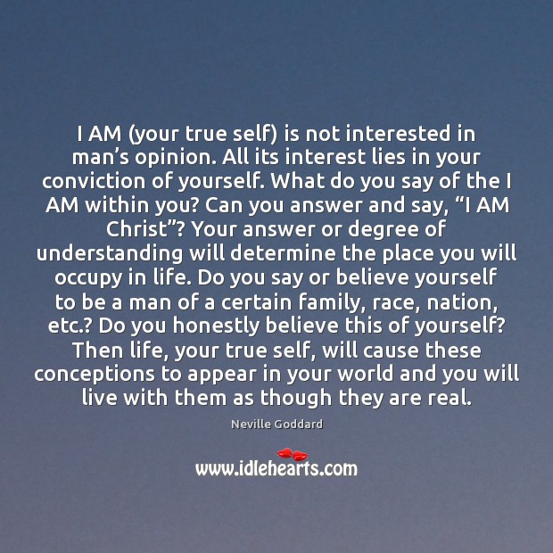 I AM (your true self) is not interested in man’s opinion. Neville Goddard Picture Quote