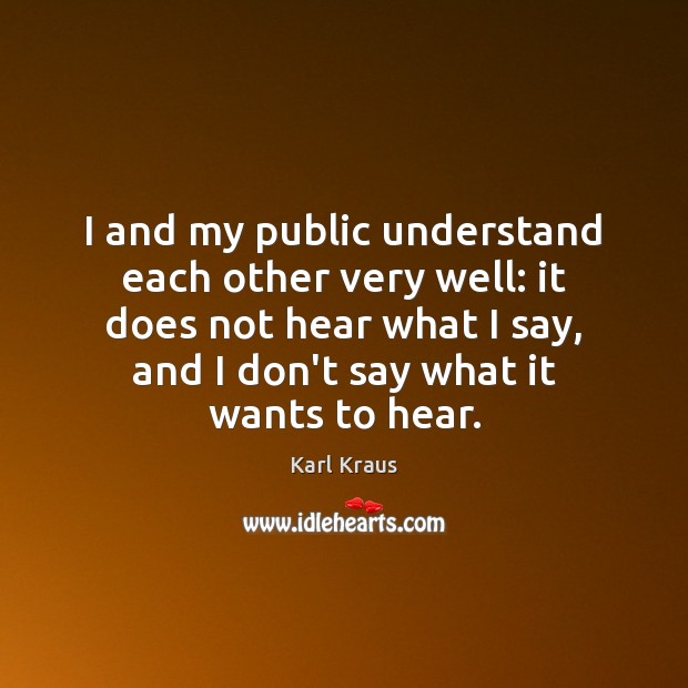 I and my public understand each other very well: it does not Image