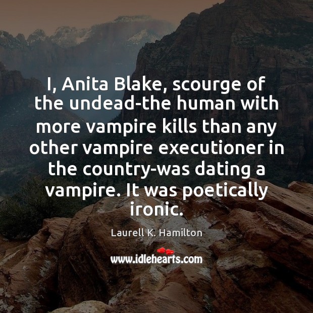 I, Anita Blake, scourge of the undead-the human with more vampire kills Laurell K. Hamilton Picture Quote