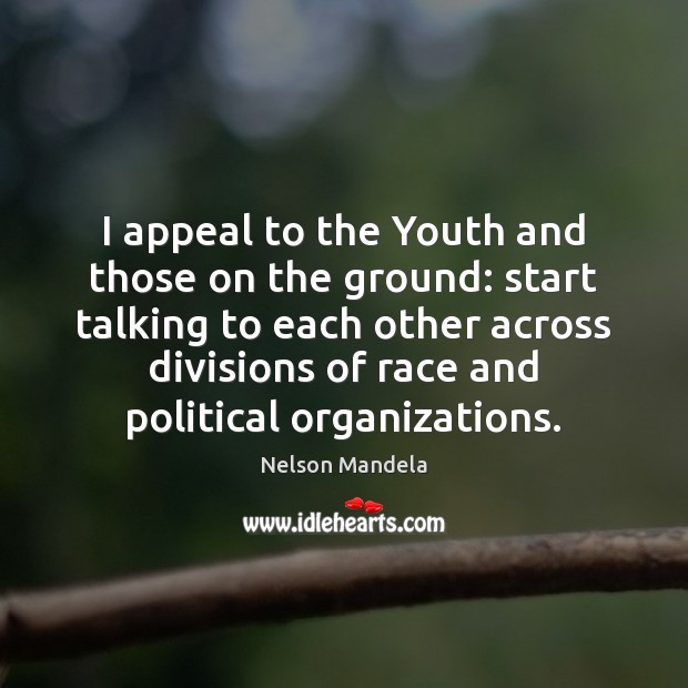 I appeal to the Youth and those on the ground: start talking Nelson Mandela Picture Quote
