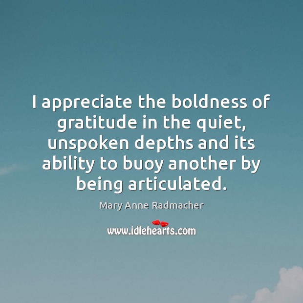 I appreciate the boldness of gratitude in the quiet, unspoken depths and Boldness Quotes Image