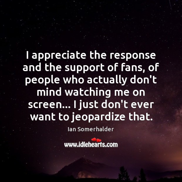 I appreciate the response and the support of fans, of people who Image