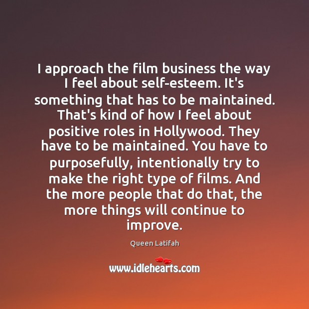 I approach the film business the way I feel about self-esteem. It’s Image
