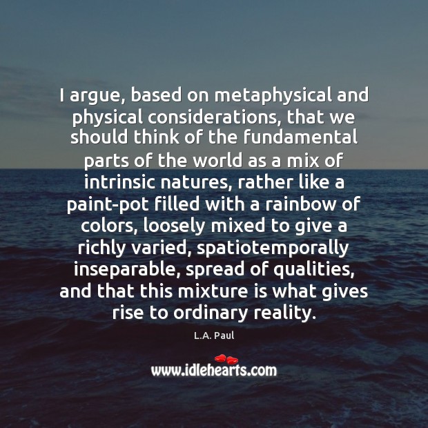 I argue, based on metaphysical and physical considerations, that we should think Reality Quotes Image