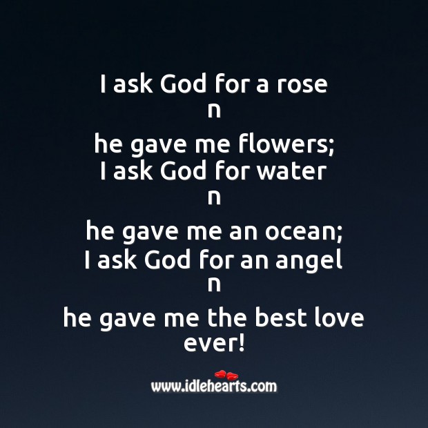 I ask God for a rose n he gave me flowers; Best Love Quotes Image