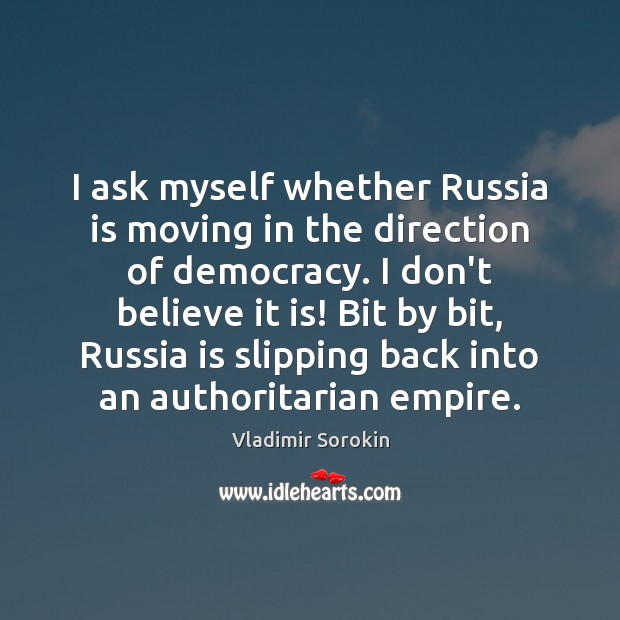 I ask myself whether Russia is moving in the direction of democracy. Image