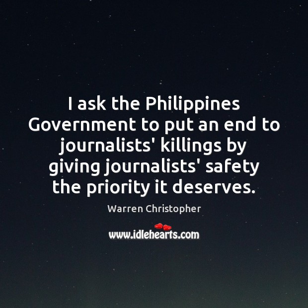 I ask the Philippines Government to put an end to journalists’ killings Priority Quotes Image