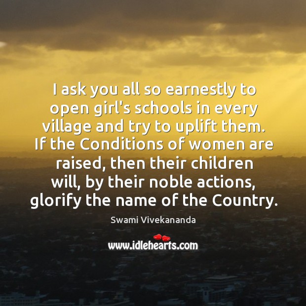 I ask you all so earnestly to open girl’s schools in every Swami Vivekananda Picture Quote