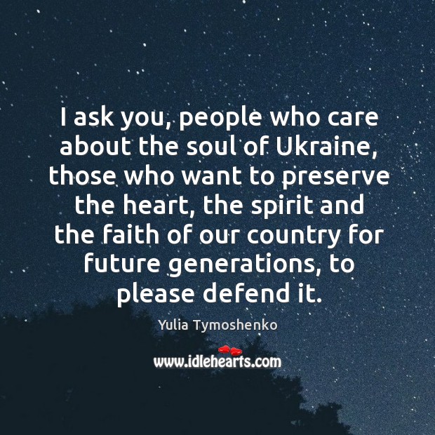 I ask you, people who care about the soul of Ukraine, those Yulia Tymoshenko Picture Quote