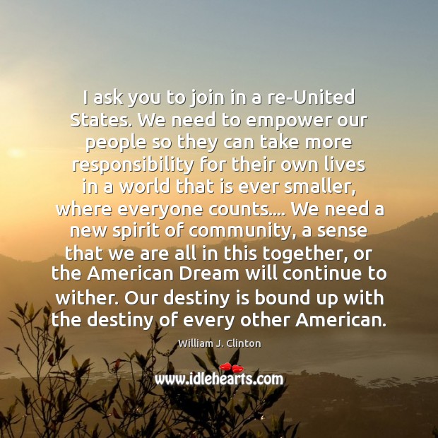 I ask you to join in a re-United States. We need to William J. Clinton Picture Quote