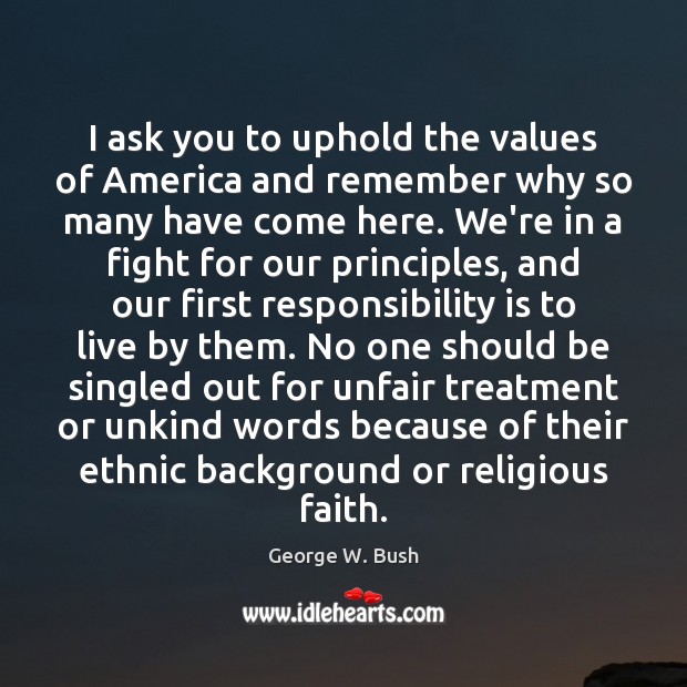 I ask you to uphold the values of America and remember why Responsibility Quotes Image