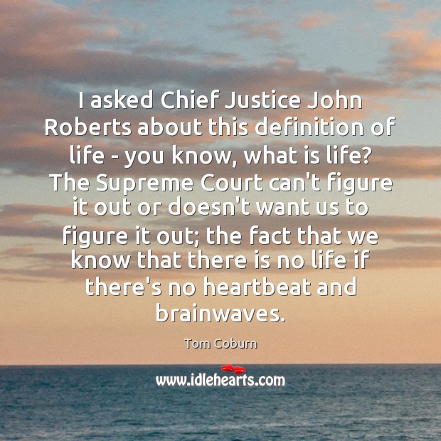 I asked Chief Justice John Roberts about this definition of life – Image