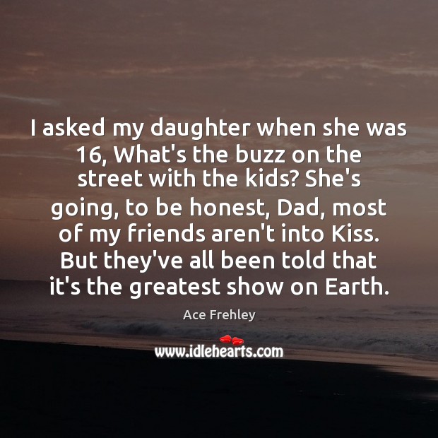 I asked my daughter when she was 16, What’s the buzz on the Honesty Quotes Image