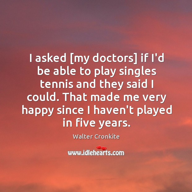 I asked [my doctors] if I’d be able to play singles tennis Image