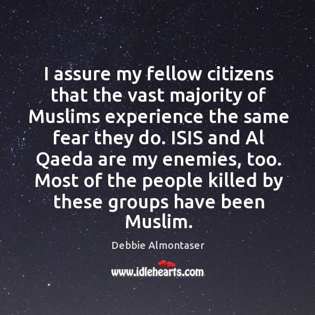 I assure my fellow citizens that the vast majority of Muslims experience Debbie Almontaser Picture Quote