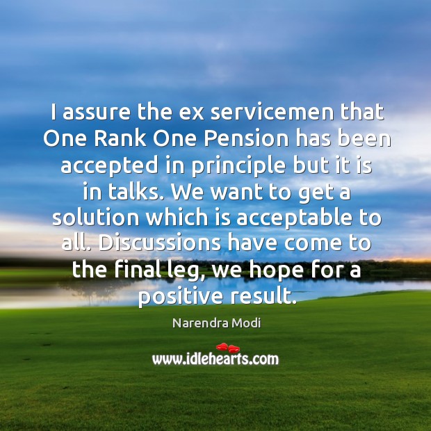 I assure the ex servicemen that One Rank One Pension has been Narendra Modi Picture Quote