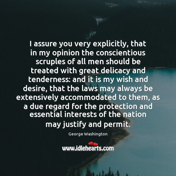 I assure you very explicitly, that in my opinion the conscientious scruples George Washington Picture Quote