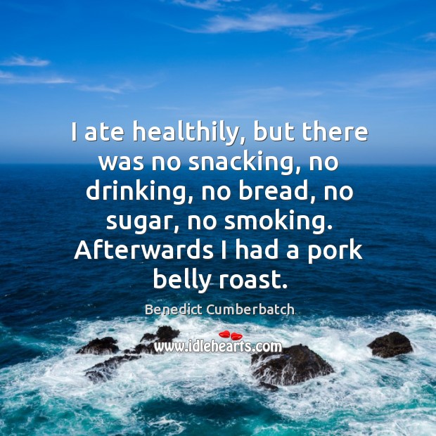 I ate healthily, but there was no snacking, no drinking, no bread, Image