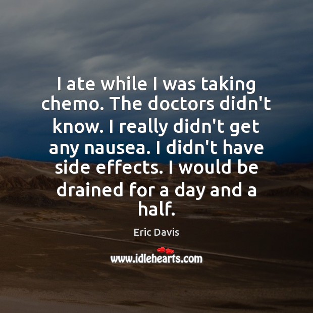 I ate while I was taking chemo. The doctors didn’t know. I Image