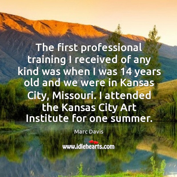 I attended the kansas city art institute for one summer. Summer Quotes Image