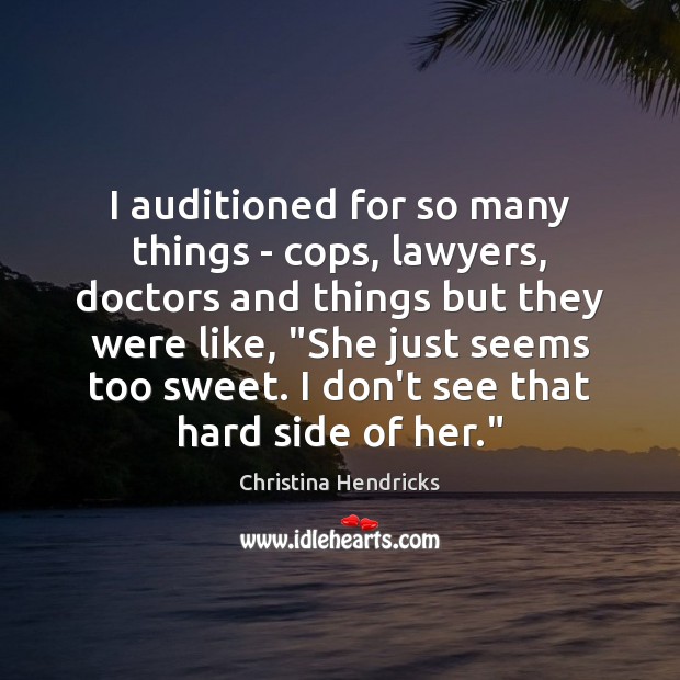 I auditioned for so many things – cops, lawyers, doctors and things Image