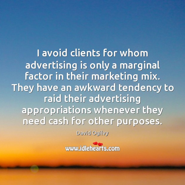 I avoid clients for whom advertising is only a marginal factor in Image