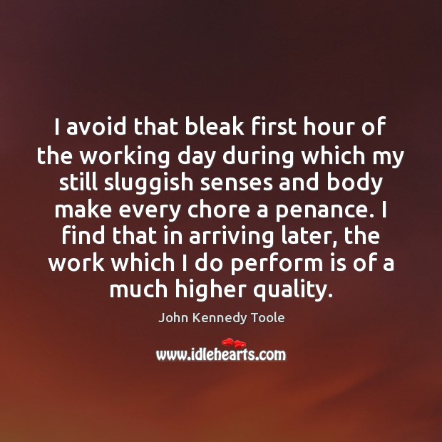 I avoid that bleak first hour of the working day during which Image