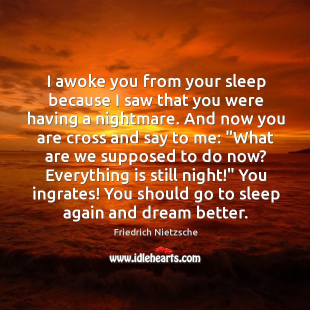 I awoke you from your sleep because I saw that you were Image