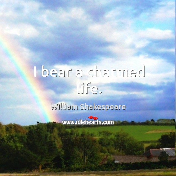 I bear a charmed life. William Shakespeare Picture Quote