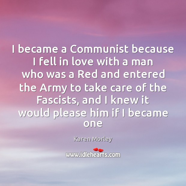 I became a Communist because I fell in love with a man Karen Morley Picture Quote