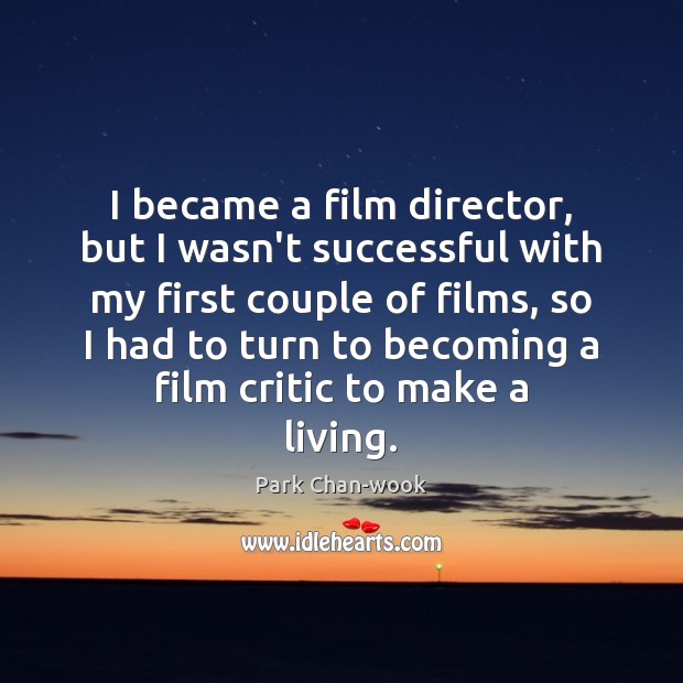 I became a film director, but I wasn’t successful with my first Image