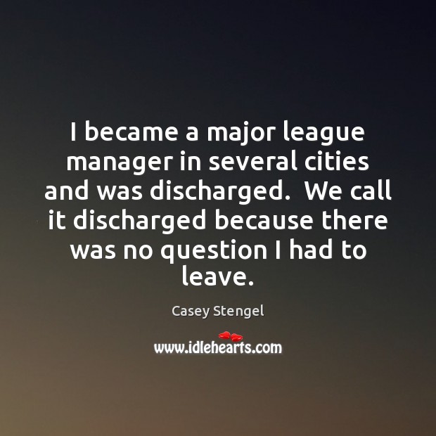 I became a major league manager in several cities and was discharged. Image