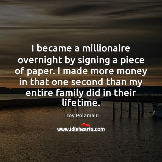 I became a millionaire overnight by signing a piece of paper. I Troy Polamalu Picture Quote