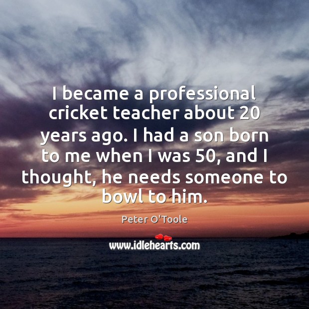 I became a professional cricket teacher about 20 years ago. I had a Image