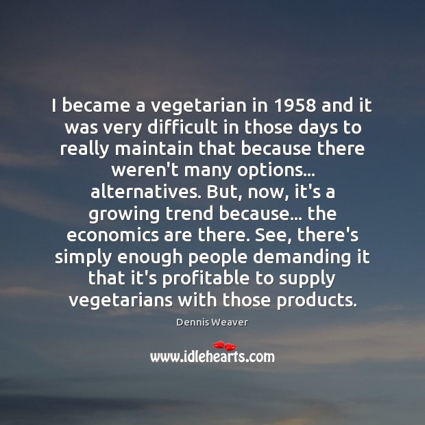 I became a vegetarian in 1958 and it was very difficult in those Image