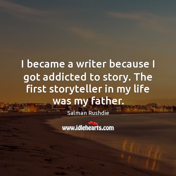 I became a writer because I got addicted to story. The first Salman Rushdie Picture Quote