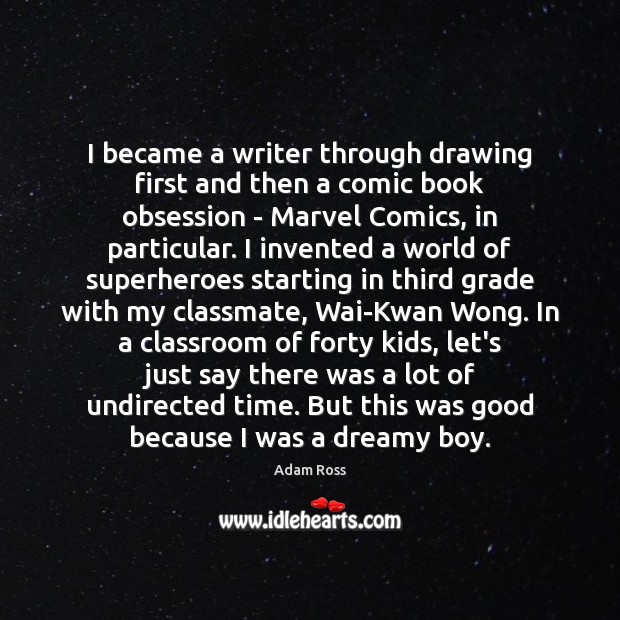 I became a writer through drawing first and then a comic book Adam Ross Picture Quote